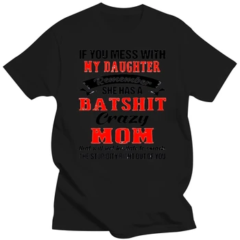 Jei susipyksite su mano dukra, prisiminkite, kad ji turi batshit crazy mamos marškinius